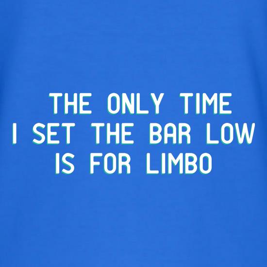 The Only Time I Set The Bar Low t shirt